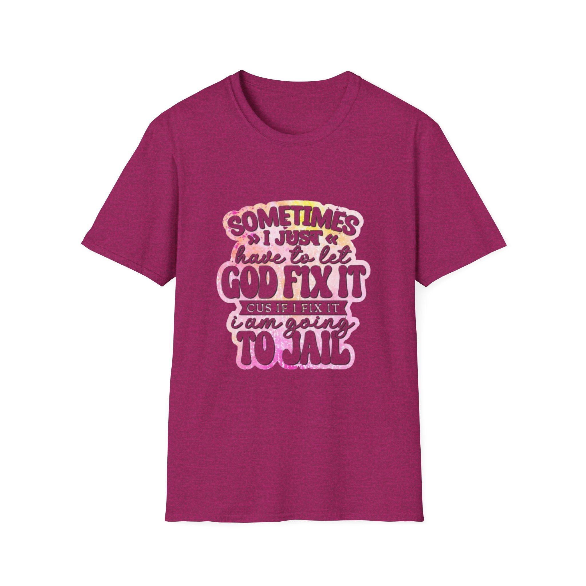 Christian Graphic T-Shirt — "Sometimes I Just Have to Let God Fix It"
