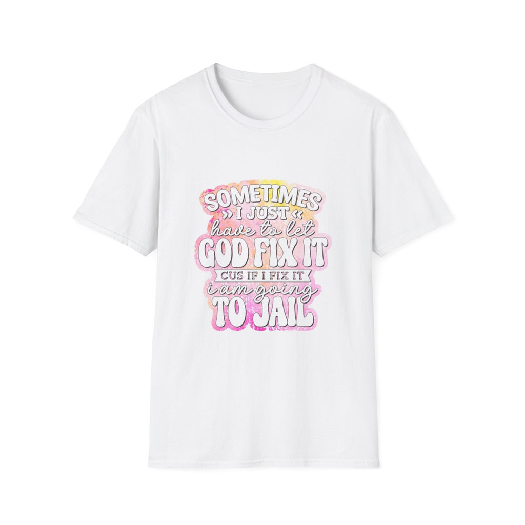 Christian Graphic T-Shirt — "Sometimes I Just Have to Let God Fix It"